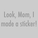 Sticker tagged Look mom I made a sticker, Made a sticker, make a sticker